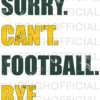 Sorry. Can't. Football. Bye. Crewneck Green Bay Packers Colors - Image 2
