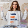 Sorry. Can't. Football. Bye. Crewneck Denver Broncos colors