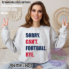 Sorry. Can't. Football. Bye. Crewneck Houston Texans colors