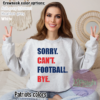Sorry. Can't. Football. Bye. Crewneck New England Patriots colors